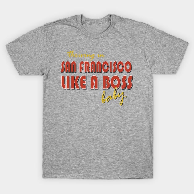 San Francisco, Like a Boss T-Shirt by AlondraHanley